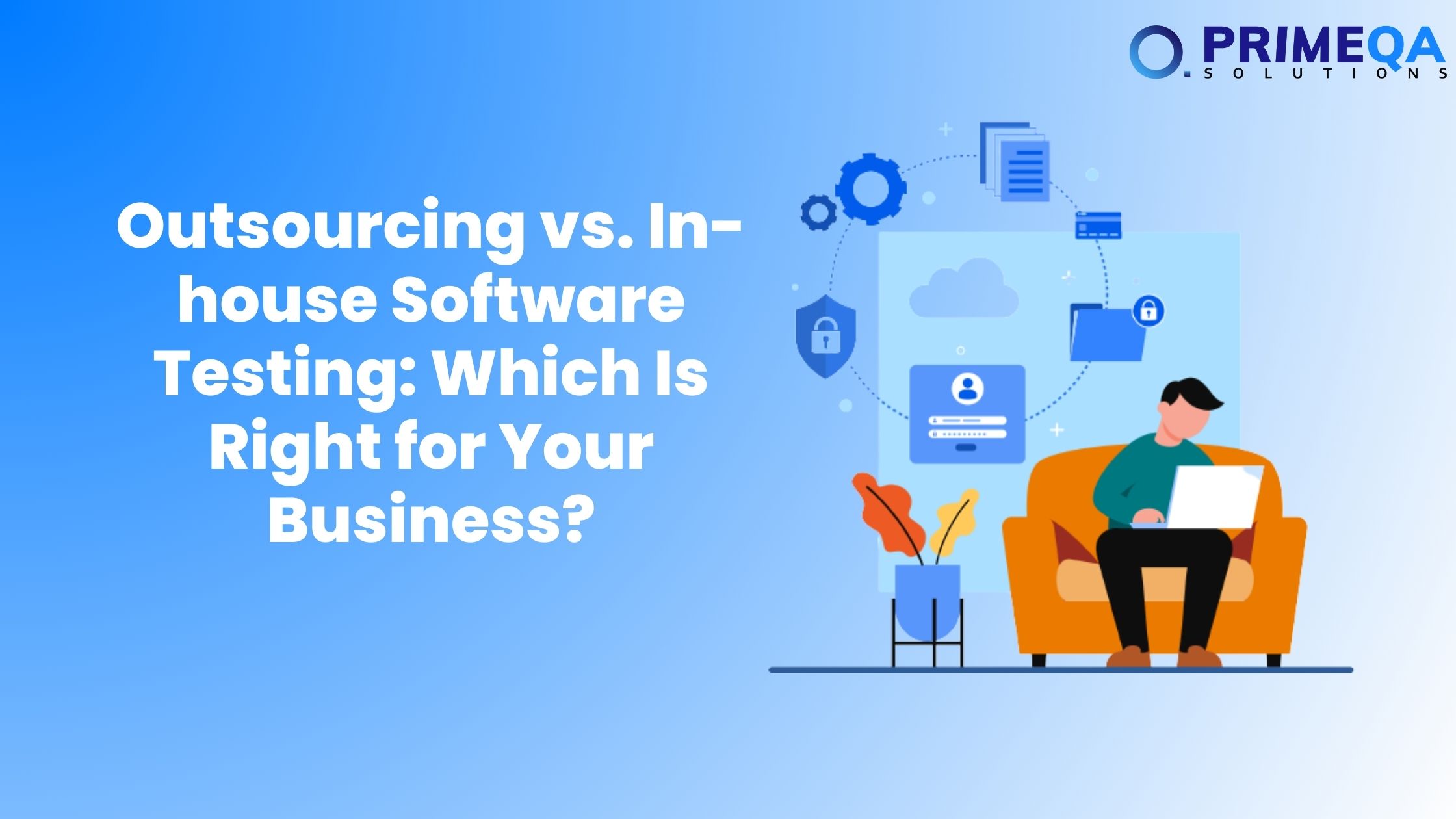 Outsourcing vs. In house Software Testing Which Is Right for Your Business