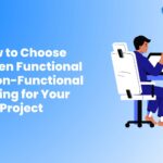 How to Choose Between Functional and Non-Functional Testing for Your Project