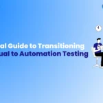 A Practical Guide to Transitioning from Manual to Automation Testing