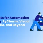 Best IDEs for Automation Testing PyCharm, Visual Studio, and Beyond