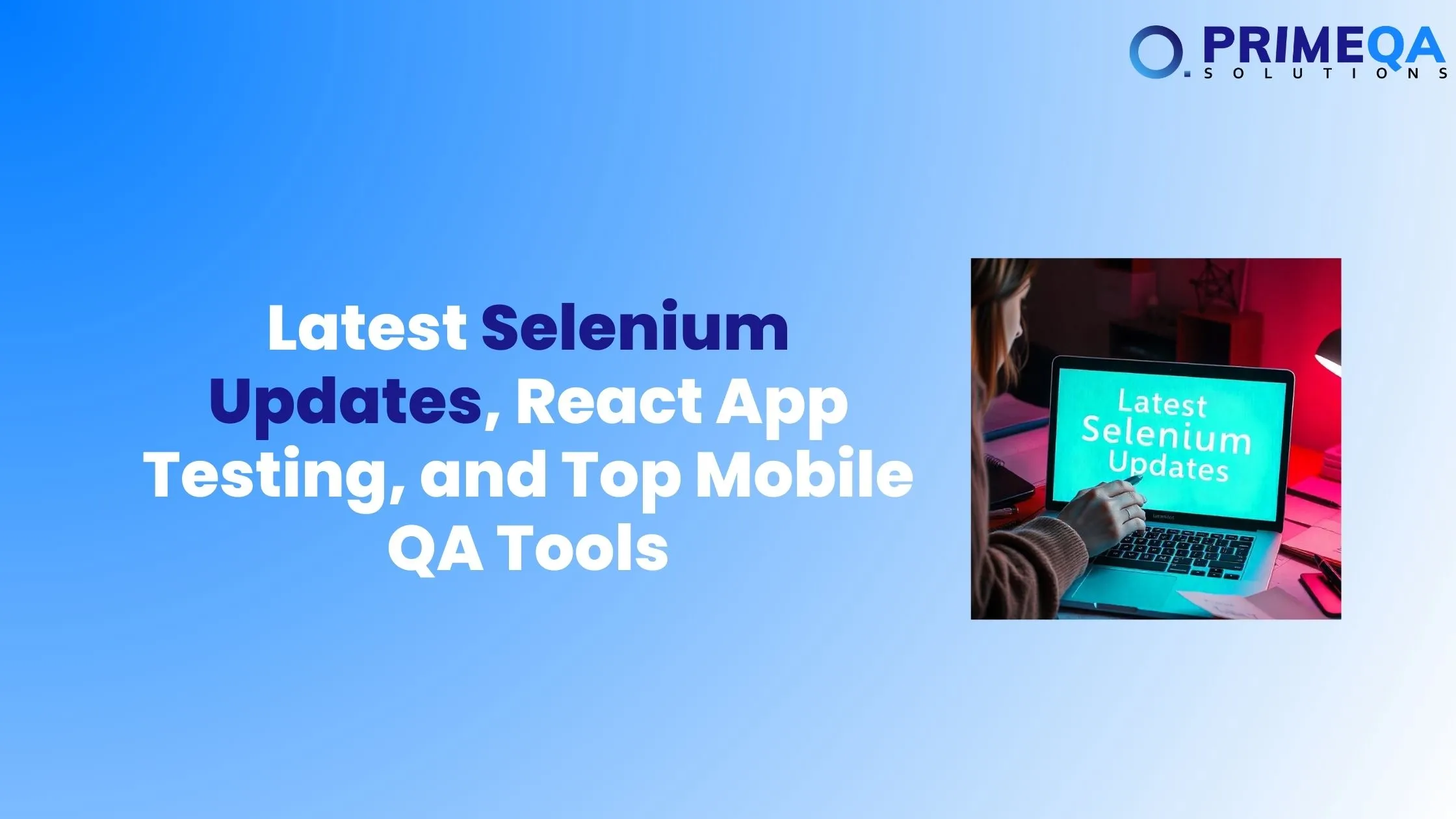 Latest Selenium Updates, React App Testing, and Top Mobile QA Tools for Software Testing