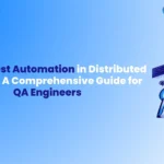 Test Automation in Distributed Systems A Comprehensive Guide for QA Engineers