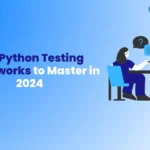 Top Python Testing Frameworks to Master in 2024