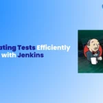 Automating Tests Efficiently with Jenkins