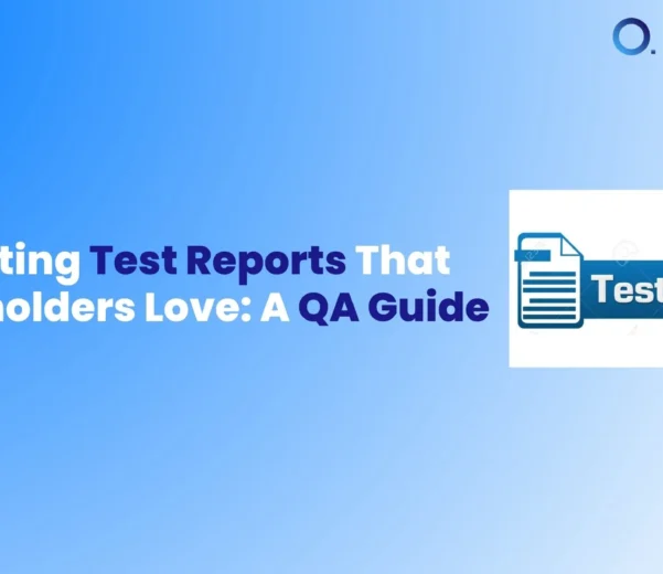 Creating Test Reports That Stakeholders Love A QA Guide