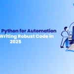 Mastering Python for Automation Testing Writing Robust Code in 2025